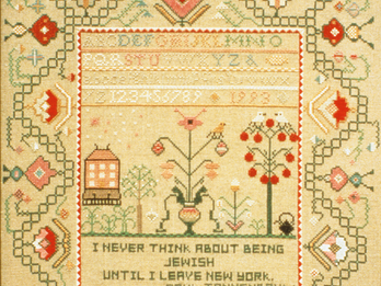 A Postcolonial Kinderhood Decorative needlepoint of the alphabet and numbers featuring home, flowers, trees, birds, and English text: "I never think about being Jewish until I leave New York . . . Paul Tannenbaum."