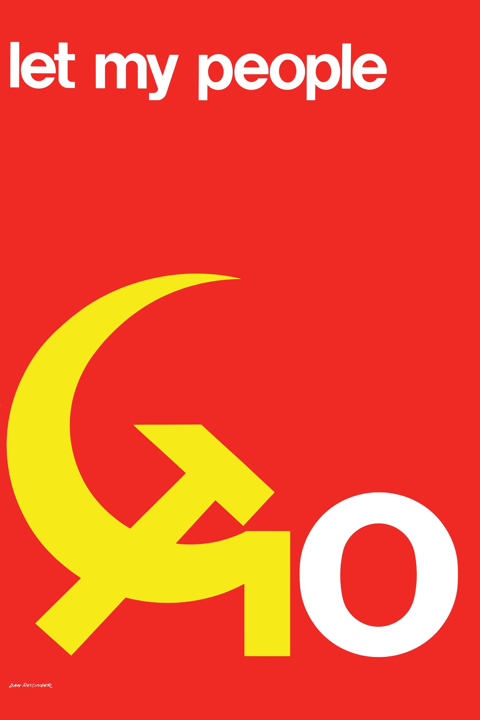 Poster featuring the text "let my people" across the top and followed by "GO" on the bottom, comprised of a hammer and sickle as the"G" next to a large letter "O." Poster featuring the text "let my people" across the top and followed by "GO" on the bottom, comprised of a hammer and sickle as the"G" next to a large letter "O."